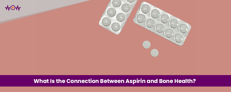 what-is-the-connection-between-aspirin-and-bone-health