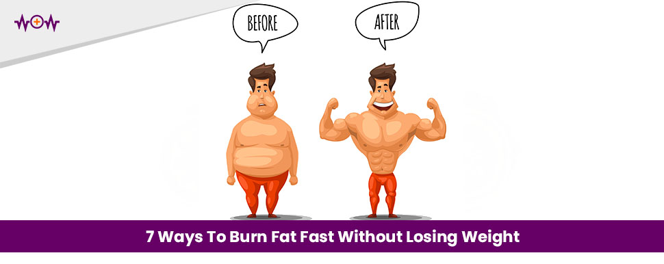 7-ways-to-burn-fat-fast-without-losing-weight
