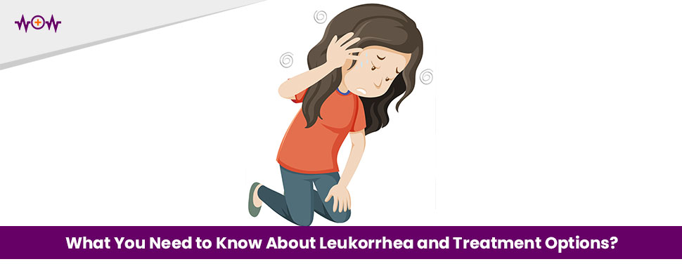 What You Need to Know About Leukorrhea and Treatment Options?