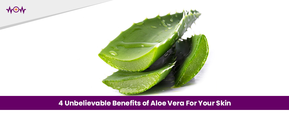 4-unbelievable-benefits-of-aloe-vera-for-your-skin
