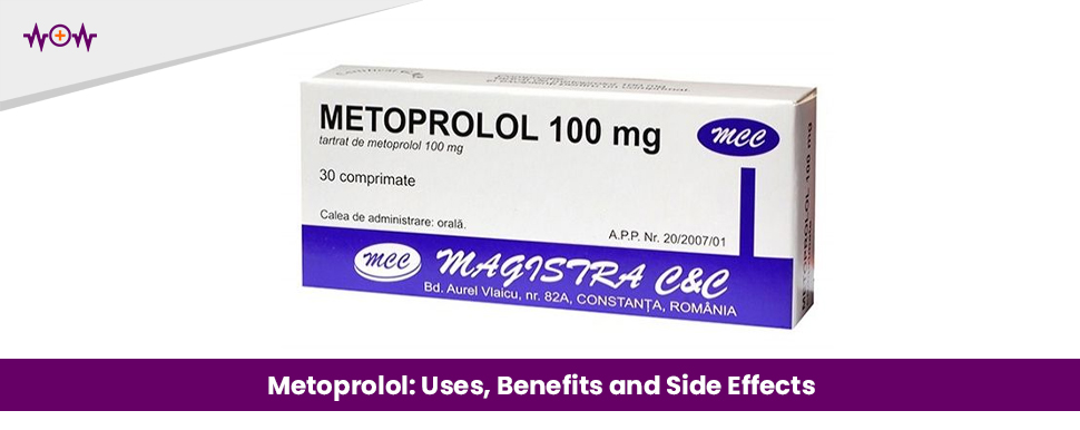 Metoprolol: Uses, Benefits and Side Effects