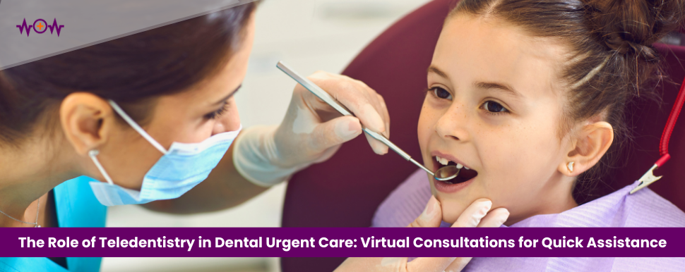 The Role of Teledentistry in Dental Urgent Care: Virtual Consultations for Quick Assistance