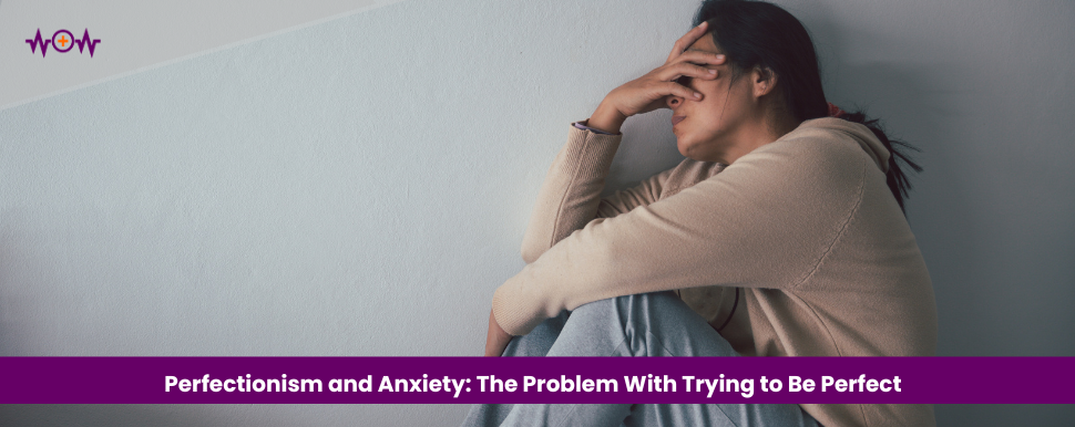 perfectionism-and-anxiety-the-problem-with-trying-to-be-perfect