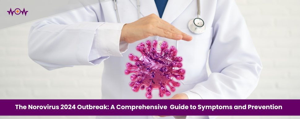 the-norovirus-2024-outbreak-a-comprehensive-guide-to-symptoms-and-prevention
