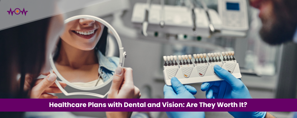 healthcare-plans-with-dental-and-vision-are-they-worth-it