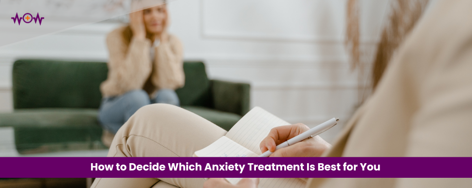 how-to-decide-which-anxiety-treatment-is-best-for-you