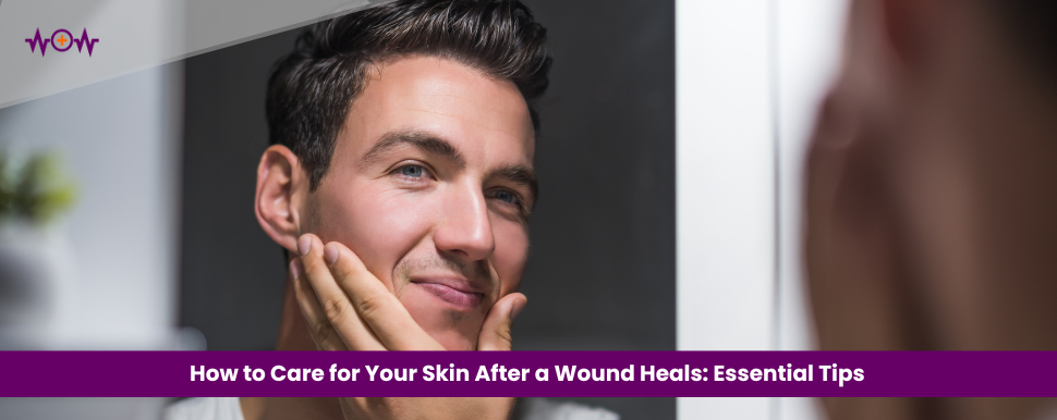 how-to-care-for-your-skin-after-a-wound-heals-essential-tips