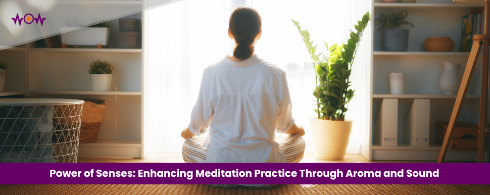 power-of-senses-enhancing-meditation-practice-through-aroma-and-sound