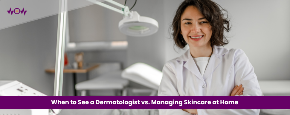 when-to-see-a-dermatologist-vs-managing-skincare-at-home
