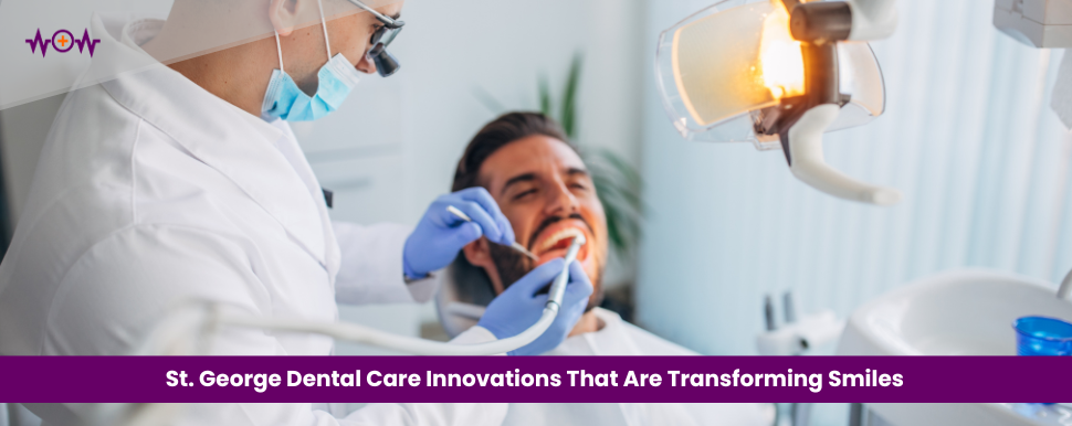 st-george-dental-care-innovations-that-are-transforming-smiles