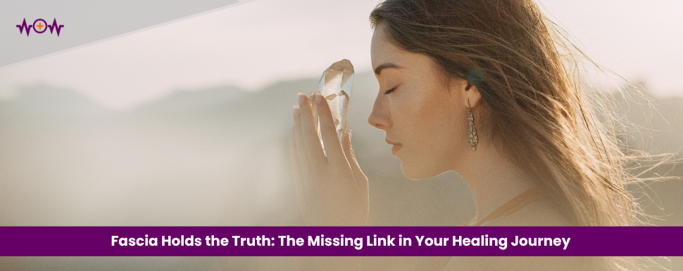 fascia-holds-the-truth-the-missing-link-in-your-healing-journey