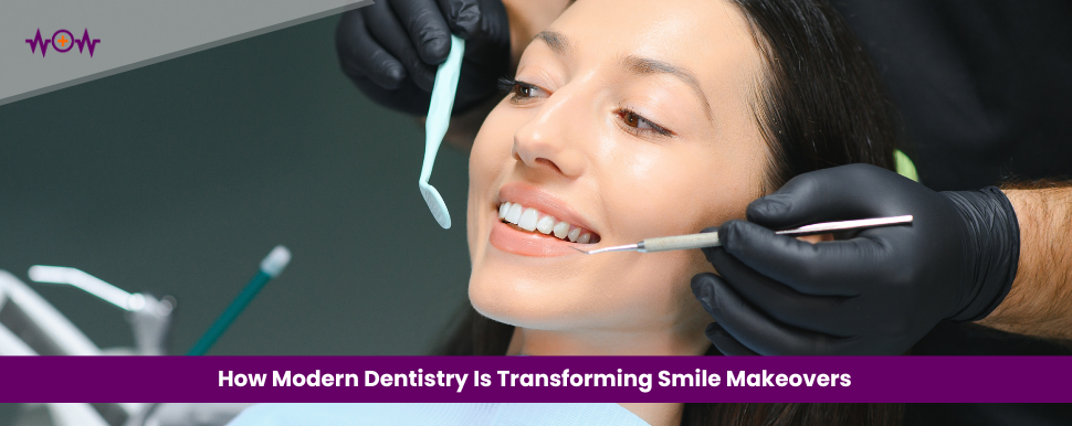how-modern-dentistry-is-transforming-smile-makeovers