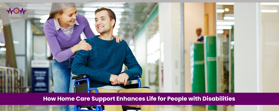 how-home-care-support-enhances-life-for-people-with-disabilities