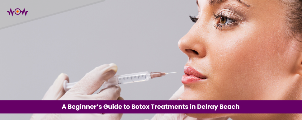 a-beginners-guide-to-botox-treatments-in-delray-beach