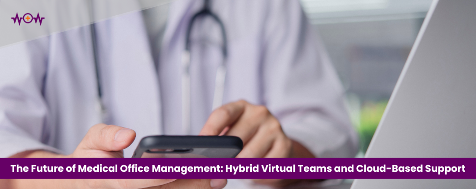 the-future-of-medical-office-management-hybrid-virtual-teams-and-cloud-based-support