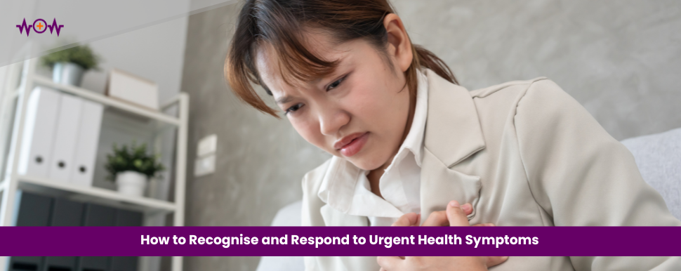 How to Recognise and Respond to Urgent Health Symptoms