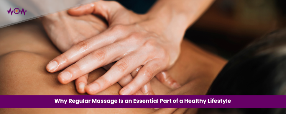 why-regular-massage-is-an-essential-part-of-a-healthy-lifestyle
