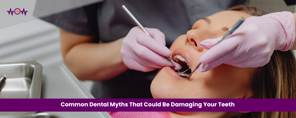 Common Dental Myths That Could Be Damaging Your Teeth