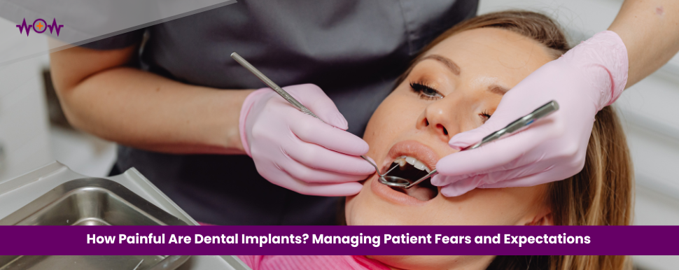 how-painful-are-dental-implants-managing-patient-fears-and-expectations