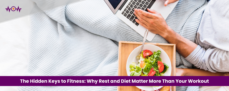the-hidden-keys-to-fitness-why-rest-and-diet-matter-more-than-your-workout