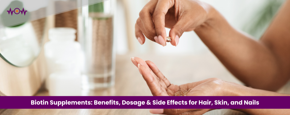 biotin-supplements-benefits-dosage-side-effects-for-hair-skin-and-nails