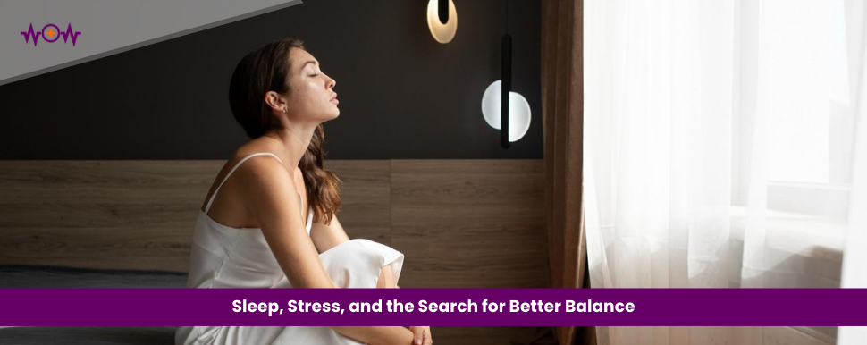 sleep-stress-and-the-search-for-better-balance