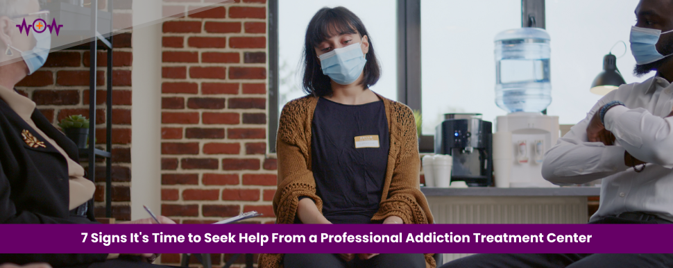 7-signs-its-time-to-seek-help-from-a-professional-addiction-treatment-center