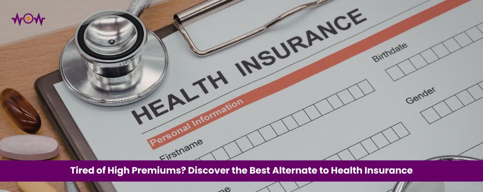 Tired of High Premiums? Discover the Best Alternate to Health Insurance
