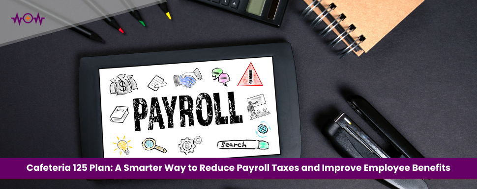 cafeteria-125-plan-a-smarter-way-to-reduce-payroll-taxes-and-improve-employee-benefits