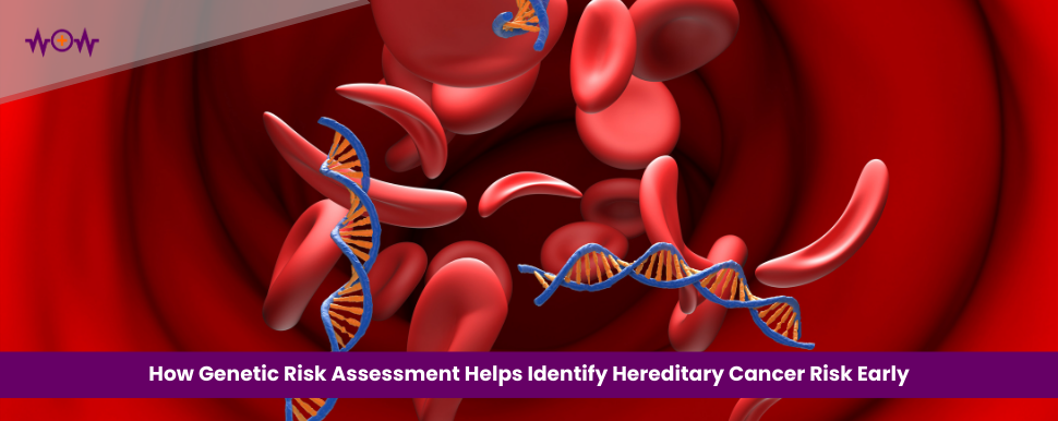 how-genetic-risk-assessment-helps-identify-hereditary-cancer-risk-early