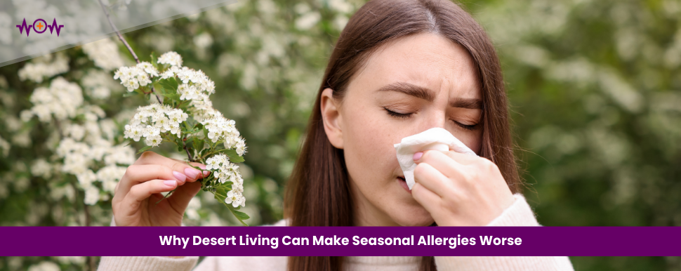 why-desert-living-can-make-seasonal-allergies-worse