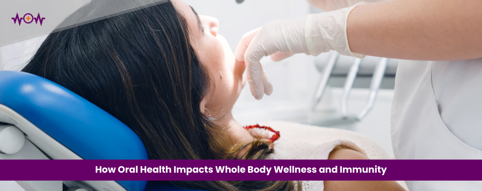 how-oral-health-impacts-whole-body-wellness-and-immunity