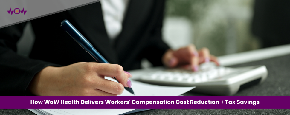 how-wow-health-delivers-workers-compensation-cost-reduction-tax-savings