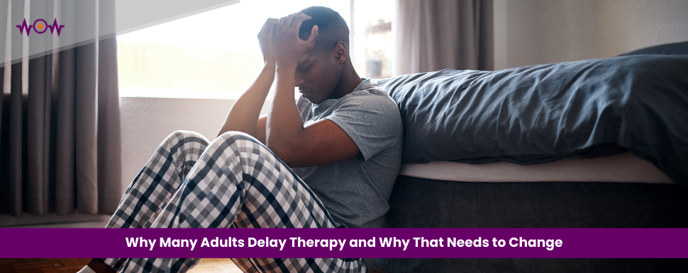 why-many-adults-delay-therapy-and-why-that-needs-to-change