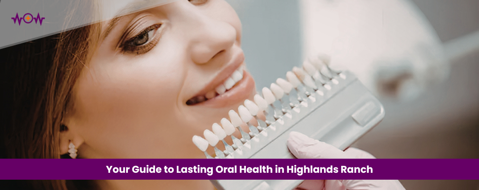 your-guide-to-lasting-oral-health-in-highlands-ranch